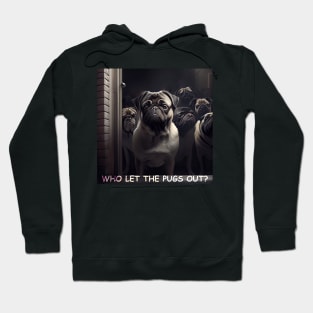 WHO LET THE PUGS OUT? Hoodie